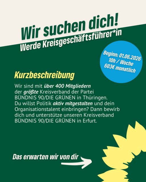 👉 Wir suchen dich!

Du willst Politik vor Ort aktiv mitgestalten und hast Organisationstalent? Dann werde Kreisgeschäftsführer*in bei uns in Erfurt 💚

📍 10h/Woche
📅 Start: 01.06.2026
💸 603€ monatlich

Gemeinsam organisieren, vernetzen und grüne Politik voranbringen.

📩 Bewirb dich bis 30.04.2026
info@gruene-erfurt.de

#erfurt #grüneerfurt #grünejobs #kreisgeschäftsführer #bewerbung