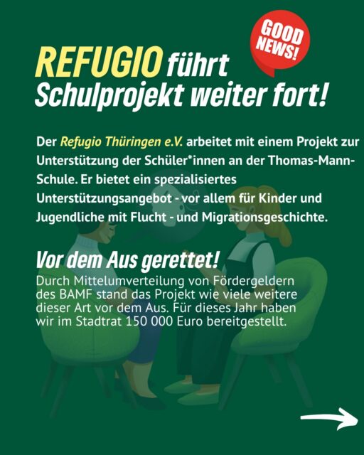 Gute Nachrichten für unsere Schulen! 📚✨

Das Schulprojekt von REFUGIO Thüringen an der Thomas-Mann-Schule bleibt bestehen 🙌
Es unterstützt besonders Kinder und Jugendliche mit Flucht- und Migrationsgeschichte – mit psychosozialer Beratung, Hilfe bei Trauma und Stress sowie Unterstützung für Schüler*innen, Eltern und Lehrkräfte.

Warum das so wichtig ist?
➡️ Direkter Zugang ohne lange Wartezeiten
➡️ Weniger Bürokratie & Sprachbarrieren
➡️ Entlastung für Lehrkräfte & besseres Klassenklima

💡 Key-Fact: Rund 60 % der Schüler*innen haben eine Migrations- oder Fluchtgeschichte – über 180 werden bereits betreut.

Das Projekt stand vor dem Aus – doch wir haben gehandelt:
Für dieses Jahr konnten 150.000 € gesichert werden 💪

Jetzt ist das Land Thüringen gefragt, eine langfristige Finanzierung sicherzustellen, damit diese wichtige Unterstützung bleibt.

#erfurt #grüneerfurt #refugio #refugioev #schulprojekt